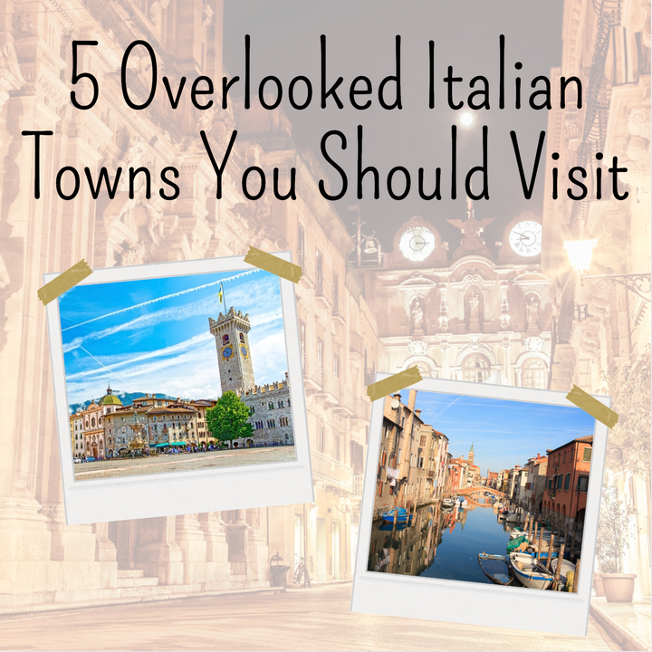 5 Overlooked Italian Towns You Should Visit